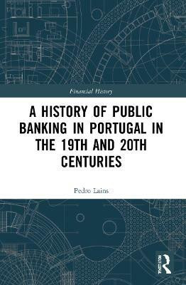 A History of Public Banking in Portugal in the 19th and 20th Centuries(English, Paperback, Lains Pedro)