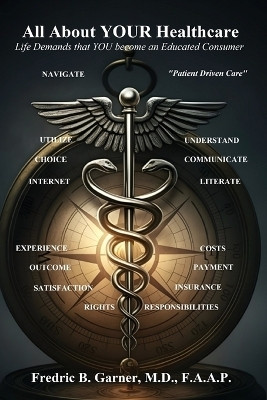All About Your Healthcare; Life Demands that YOU Become an Educated Consumer(English, Paperback, Garner Fredric)