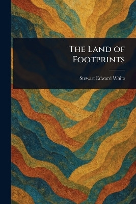 The Land of Footprints(English, Paperback, White Stewart Edward)