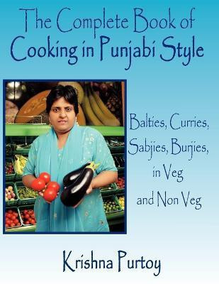 The Complete Book of Cooking in Punjabi Style  - Balties, Curries, Sabjies, Burjies, in Veg and Non Veg(English, Paperback, Purtoy Krishna)