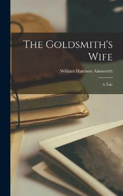 The Goldsmith's Wife(English, Hardcover, Ainsworth William Harrison)