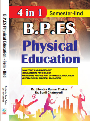 B.P.Es. Guide Semester- II (Anatomy and Physiology, Education Psychology, Principles and History of Physical Education, Recreation in Physical Education)(Paperback, Dr. Jitendra Kumar Thakur, Dr. Sunil Chaturvedi) B.P.Es. Guide Semester- II (Anatomy and Physiology, Education Psychology, Principles and History of Physical Education, Recreation in Physical Education)(Paperback, Dr. Jitendra Kumar Thakur, Dr. Sunil Chaturvedi)