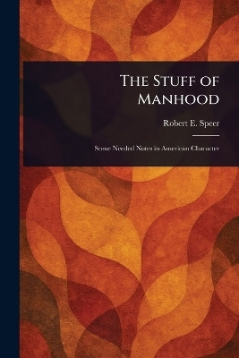 The Stuff of Manhood(English, Paperback, Speer Robert E (Robert Elliott))