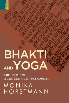 Bhakti and Yoga: A Discourse in Seventeenth-Century Codices(Paperback, Horstmann,Monika)