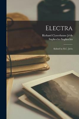 Electra; Edited by R.C. Jebb(English, Paperback, Jebb Richard Claverhouse)