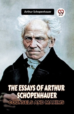 The Essays of Arthur Schopenhauer Counsels and Maxims(English, Paperback, Schopenhauer Arthur)