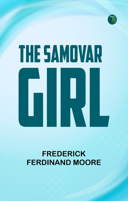 THE SAMOVAR GIRL(Paperback, FREDERICK FERDINAND MOORE)