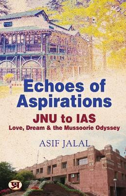 Echoes of Aspirations - JNU To IAS  - Love, Dreams, and the Mussoorie Odyssey [A True IAS Aspirant’s Story of Struggles to Crack the UPSC Exam](English, Paperback, Jalal Asif)