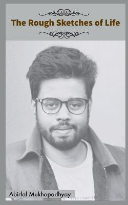 The Rough Sketches of Life(English, Paperback, Mukhopadhyay Abirlal)
