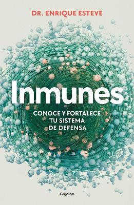 Inmunes. Conoce y fortalece tu sistema de defensa / Immune: Get to Know and Stre ngthen Your Defense System(Spanish, Paperback, Esteve Enrique Dr.)