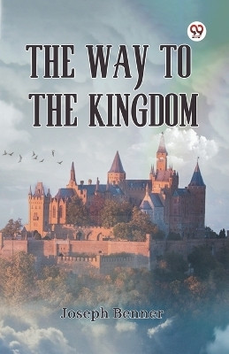 The Way to the Kingdom(Paperback, Joseph Benner)