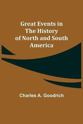 Great Events in the History of North and South America(English, Paperback, A Goodrich Charles)