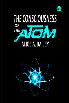 The Consciousness of the Atom(Paperback, Alice A. Bailey)