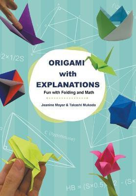 ORIGAMI WITH EXPLANATIONS: FUN WITH FOLDING AND MATH(English, Paperback, Meyer Jeanine)