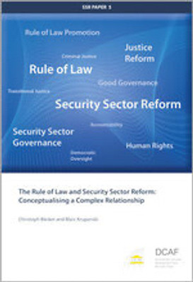 The Rule of Law and Security Sector Reform: Conceptualising a Complex Relationship(Paperback, Marc Krupanski)