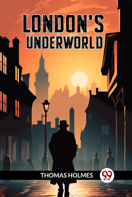 London's Underworld (Edition2024)(English, Paperback, Holmes Thomas)