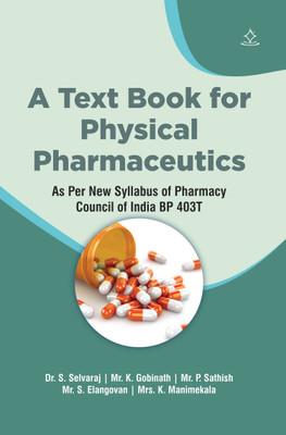 A Text Book for Physical Pharmaceutics
 - As Per New Syllabus of Pharmacy Council of India BP 403T(Paperback, Dr. S. Selvaraj, Mr. K. Gobinath, Mr. P. Sathish, Mr. S. Elangovan, Mrs. K. Manimekala)