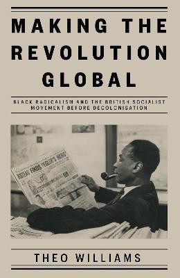 Making the Revolution Global(English, Hardcover, Williams Theo)