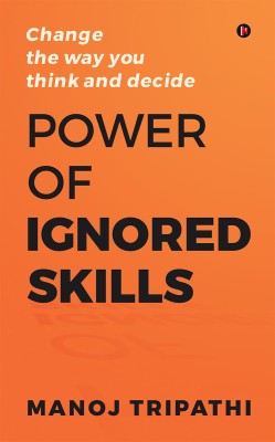 Power of Ignored Skills(Paperback, MANOJ TRIPATHI)