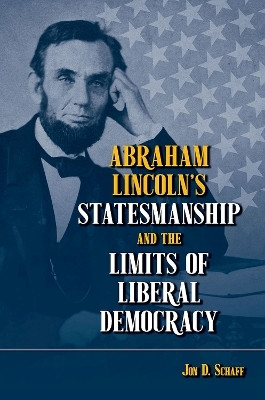 Abraham Lincoln's Statesmanship and the Limits of Liberal Democracy(English, Hardcover, Schaff Jon D.)