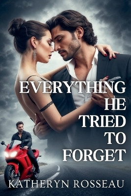 Everything He Tried to Forget(English, Paperback, Rosseau Katheryn)