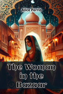 The Woman in the Bazaar (Edition2024)(English, Paperback, Perrin Alice)
