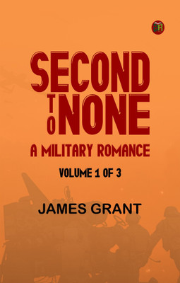 Second to None: A Military Romance, Volume 1 (of 3)(Paperback, James Grant)