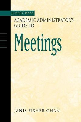 The Jossey-Bass Academic Administrator's Guide to Meetings(English, Paperback, Chan Janis Fisher)