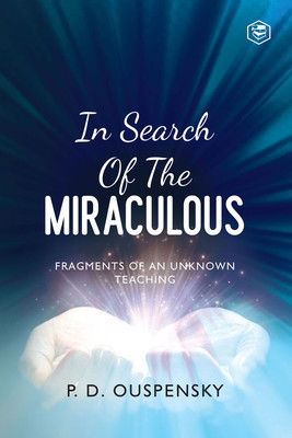 In Search Of The Miraculous: Complete with Diagrams(Paperback, P. D. Ouspensky)