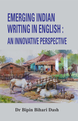 Emerging Indian Writing in English: 
An Innovative Perspective(Hardcover, Dr Bipin Bihari Dash)