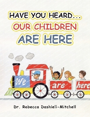 Have You Heard...Our Children Are Here(English, Paperback, Dashiell-Mitchell Rebecca Dr)