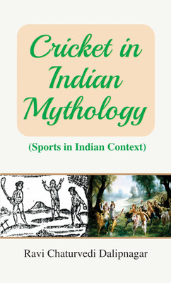 Cricket in Indian Mythology  - Cricket in Indian Mythology: Ancient Roots of India’s Beloved Sport(English, Hardcover, unknown)