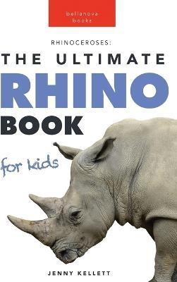 Rhinoceroses The Ultimate Rhino Book for Kids(English, Paperback, Kellett Jenny)