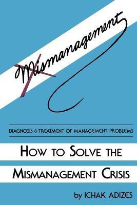 How To Solve The Mismanagement Crisis(English, Paperback, Adizes Ph.D. Ichak,)