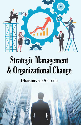 Strategic Management & Organizational Change  - Strategic Management & Organizational Change(Hardcover, Dr. Dharamveer Sharma)