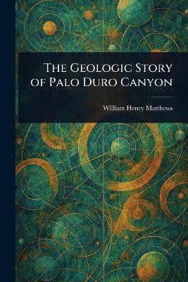 The Geologic Story of Palo Duro Canyon(English, Paperback, Matthews William Henry)