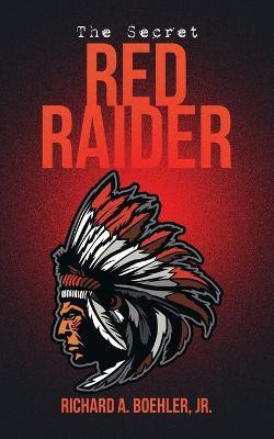 The Secret Red Raider(English, Paperback, Boehler Richard A Jr)