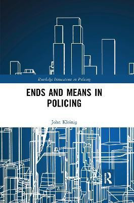 Ends and Means in Policing(English, Paperback, Kleinig John)