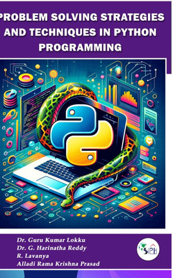 Problem Solving Strategies and Techniques in Python Programming(Paperback, Dr. Guru Kumar, Dr. G. Harinatha, R. Lavanya, Alladi Rama)