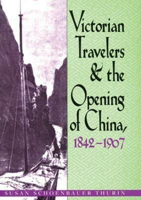 Victorian Travelers and the Opening of China 1842-1907(English, Hardcover, Thurin Susan Shoenbauer)