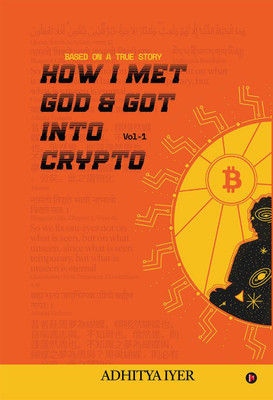 How I Met God and Got Into Crypto  - Based on a True Story(English, Hardcover, Adhitya Iyer)