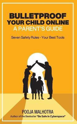 Bulletproof Your Child Online(English, Paperback, Malhotra Pooja)