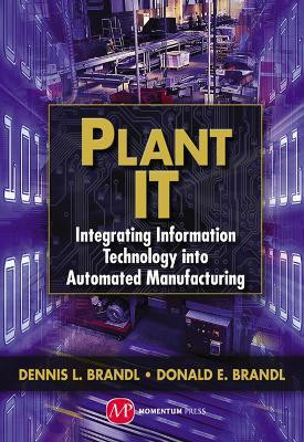 Plant IT: Integrating Information Technology into Automated Manufacturing(English, Hardcover, Brandl Dennis L.)