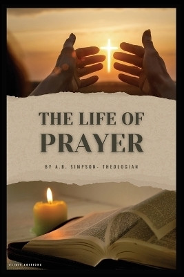 The Life of Prayer(English, Paperback, Simpson A B)