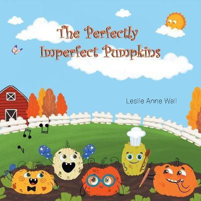 The Perfectly Imperfect Pumpkins(English, Paperback, Wall Leslie Anne)