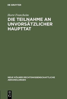 Die Teilnahme an unvorsaetzlicher Haupttat(German, Hardcover, Franzheim Horst)
