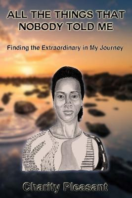 All the Things That Nobody Told Me(English, Paperback, Pleasant Charity)