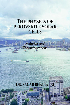 THE PHYSICS OF PEROVSKITE SOLAR CELLS  - Materials and Characterizations(English, Paperback, Dr. Sagar Bhattarai)