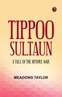 Tippoo Sultaun: A tale of the Mysore war(Paperback, Meadows Taylor)