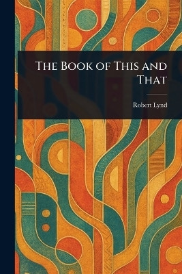 The Book of This and That(English, Paperback, Lynd Robert)